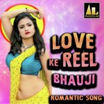 LOVE KE REEL BHAUJI Album Download