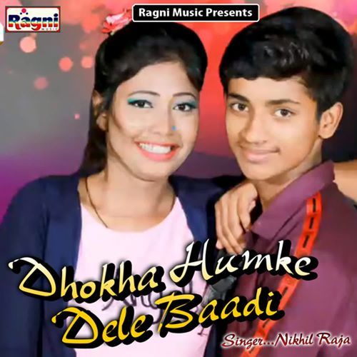 Dhokha Humke Dele Baadi Nikhil Raja MP3 Download