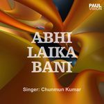 Abhi Laika Bani Album Download