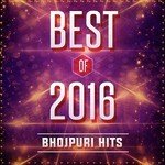 Best Of 2016 Bhojpuri Hits Album Download