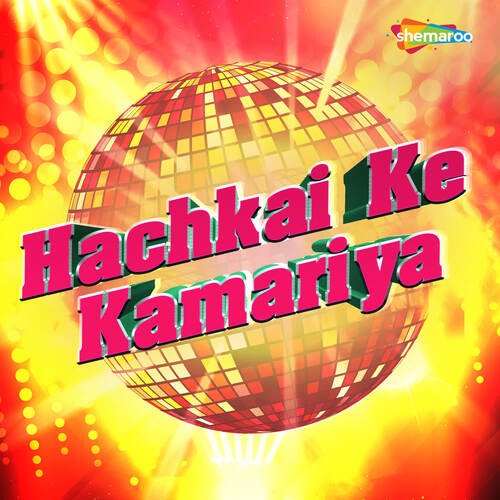 Hachkai Ke Kamariya Shamiksha Sharma MP3 Download