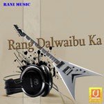 Rang Dalwaibu Ka Album Download