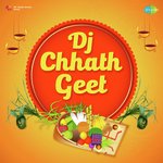 DJ Chhath Geet Album Download