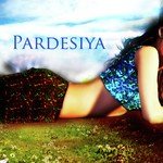 Pardesiya Album Download