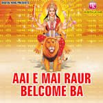 Aai E Mai Raur Belcome Ba Album Download