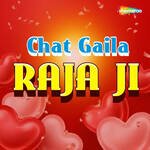 Chat Gaila Raja Ji Album Download