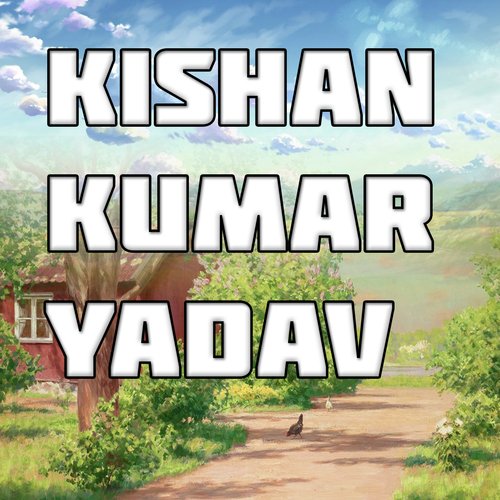 Kishan Kumar Yadav Kishan Kumar MP3 Download