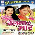 Belna Ke Mar - Naina Singh Song Download