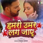 Hamaro Umar Lag Jaye – Pawan Singh