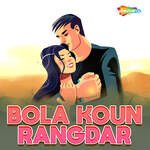 Bola Koun Rangdar Album Download