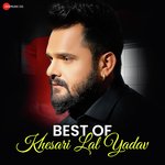 Best Of Khesari Lal Yadav – Khesari Lal Yadav