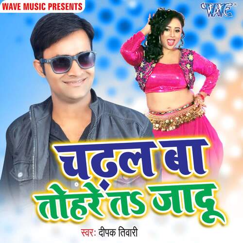 Chadhal Ba Tohare Ta Jadu Deepak Tiwari MP3 Download