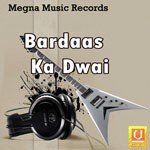 Bardaas Ka Dwai Album Download