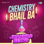 Chemistry Bhail Ba Album Download