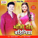 Bhauji Tod Bahiniya - Nitesh Singh Song Download
