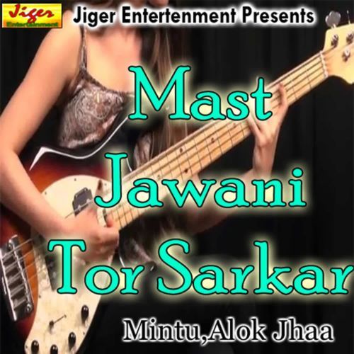 Mast Jawani Tor Sarkar Alok Jhaa MP3 Download