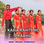 Kaha Rahte Ho Prabhu – Cyprian Kullu, Pari Ekka