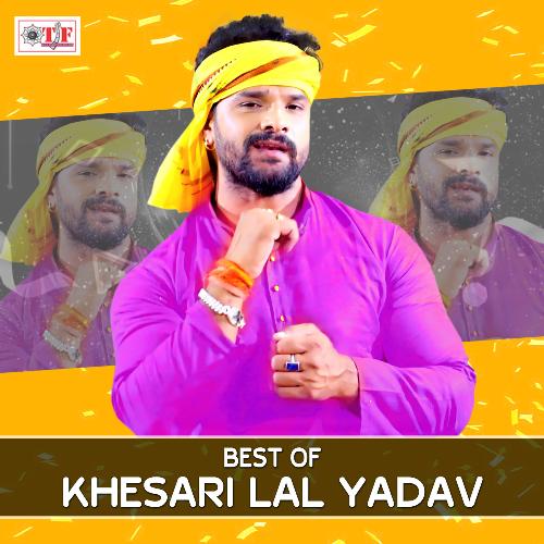 Best Of Khesari Lal Yadav Khesari Lal Yadav MP3 Download