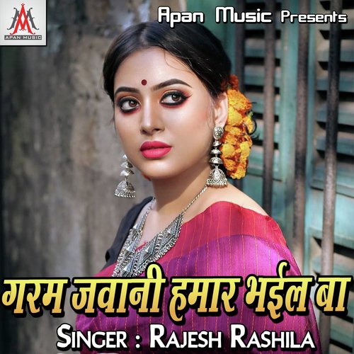 Garam Jawani Hamar Bhail Ba Rajesh Rashila MP3 Download