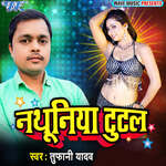 Nathuniya Tutal - Tufani Yadav Song Download
