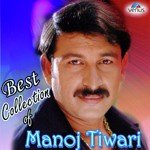 Best Collection Of Manoj Tiwari Album Download