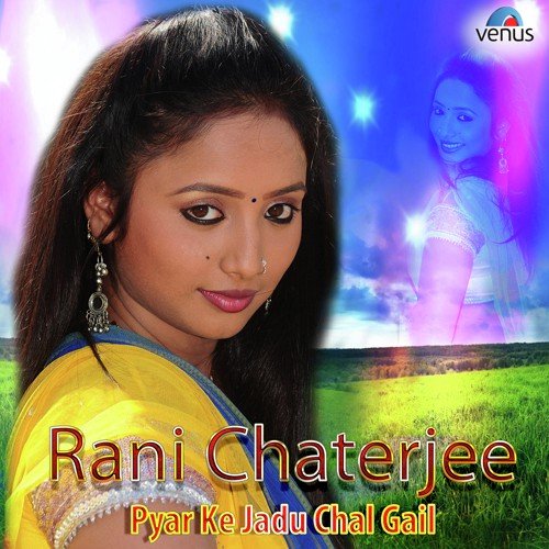 Rani Chaterjee - Pyar Ke Jadu Chal Gail Alok MP3 Download