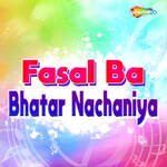 Fasal Ba Bhatar Nachaniya Album Download