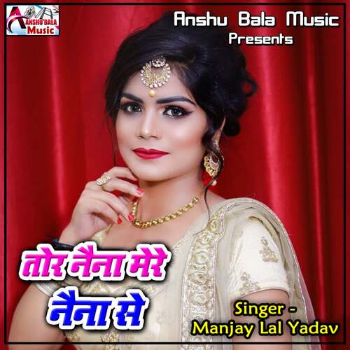 Tor Naina Mere Naina Se Manjay Lal Yadav MP3 Download