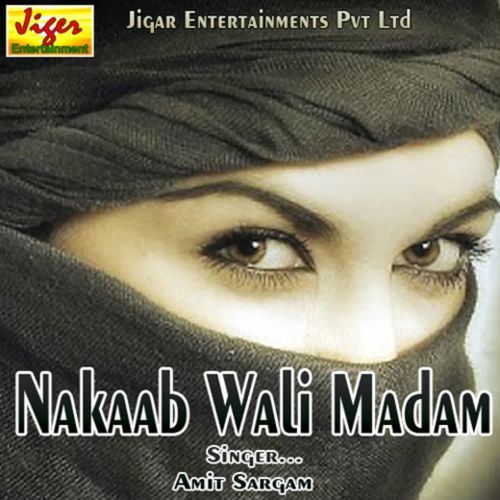 Nakaab Wali Madam Amit Sargam MP3 Download