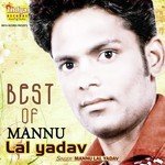 Best Of Mannu Lal Yadav Album Download
