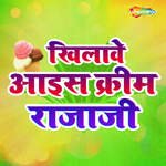 Khilave Ice Cream Raja Ji Album Download