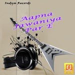 Aapna Jawaniya Par E Album Download
