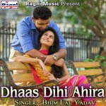 Dhaas Dihi Ahira - Bhim Lal Yadav Song Download