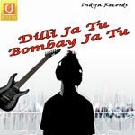 Dilli Ja Tu Bombay Ja Tu - Indu Sonali Song Download