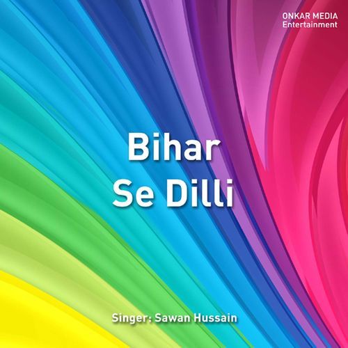 Bihar Se Dilli Sawan Hussain MP3 Download