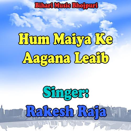 Hum Maiya Ke Aagana Leaib Rakesh Raja MP3 Download