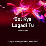 Bol Kya Lagadi Tu - Lekhraj Bhandari Meena Rana Song Download