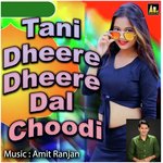 Tani Dheere Dheere Dal Choodi Album Download