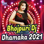 Bhojpuri Dj Dhamaka 2021 Album Download
