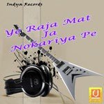 Ye Raja Mat Ja Nokariya Pe Album Download