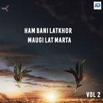 Ham Bani Latkhor Maugi Lat Marta, Vol. 2 - Guddu Diwana Song Download