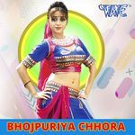 Bhojpuriya Chhora Album Download