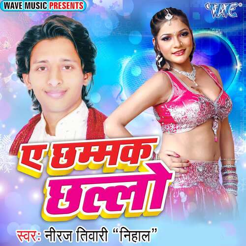 Ae Chhammak Chhallo Neeraj Tiwari Nihal MP3 Download