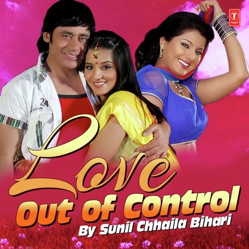 Love Out Of Control Sunil Chhaila Bihari MP3 Download