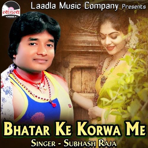 Bhatar Ke Korwa Me Subhash Raja MP3 Download
