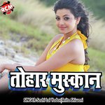 Tohar Muskan - Sashi Lal Yadav Song Download