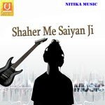 Shaher Me Saiyan Ji Album Download