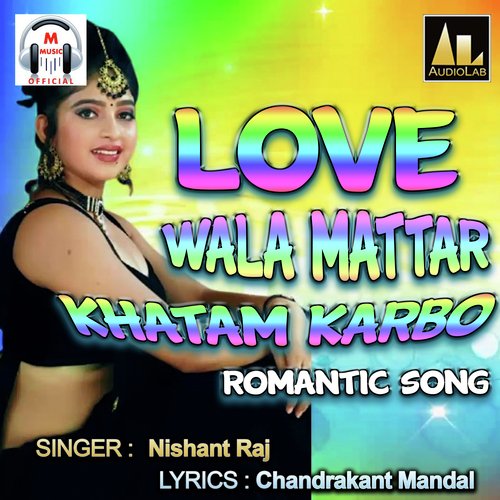 LOVE WALA MATTAR KHATAM KARBO Nishant Raj MP3 Download