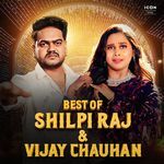 Best Of Shilpi Raj & Vijay Chauhan Album Download