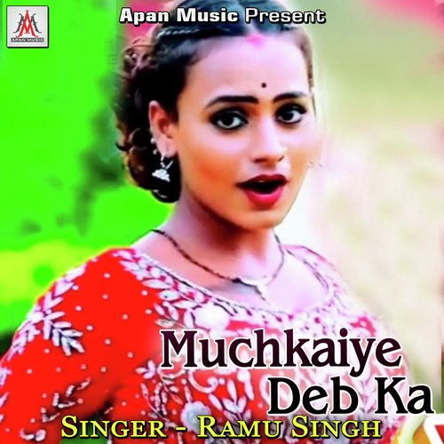 Muchkaiye Deb Ka Ramu Singh MP3 Download